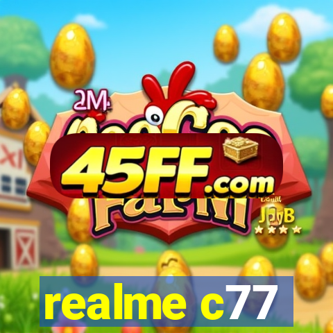 realme c77